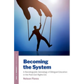Becoming the System: A Raciolinguistic Genealogy of Bilingual Education in the Post-Civil Rights Era - Paperback