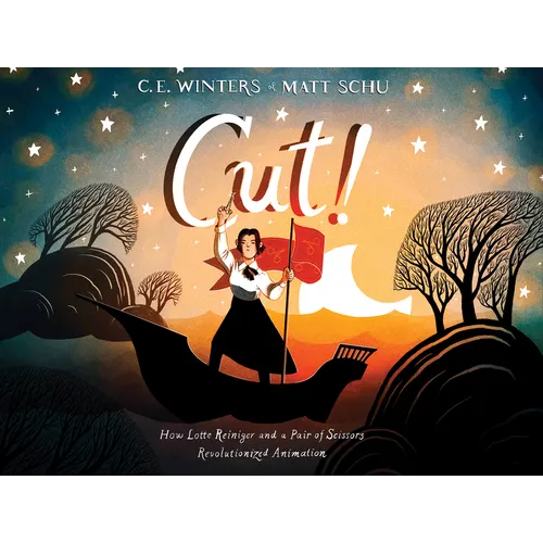 Cut!: How Lotte Reiniger and a Pair of Scissors Revolutionized Animation - Hardcover