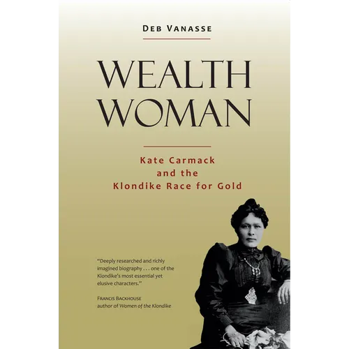 Wealth Woman: Kate Carmack and the Klondike Race for Gold - Paperback