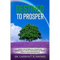 Destined To Prosper: Align Your Biblical Financial Personality With Strategies To Build Wealth And Abundance - Paperback