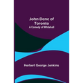 John Dene of Toronto: A Comedy of Whitehall - Paperback