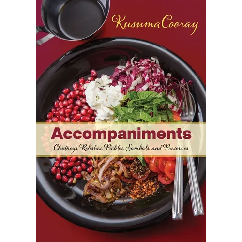 Accompaniments: Chutneys, Relishes, Pickles, Sambals, and Preserves - Paperback