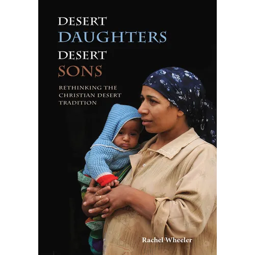 Desert Daughters, Desert Sons: Rethinking the Christian Desert Tradition - Paperback