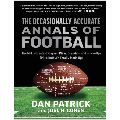 The Occasionally Accurate Annals of Football: The Nfl's Greatest Players, Plays, Scandals, and Screw-Ups (Plus Stuff We Totally Made Up) - Hardcover