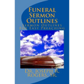 Funeral Sermon Outlines: Sermon Outlines For Easy Preaching - Paperback