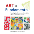 Art Is Fundamental: Teaching the Elements and Principles of Art in Elementary School - Paperback