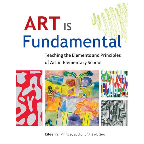 Art Is Fundamental: Teaching the Elements and Principles of Art in Elementary School - Paperback