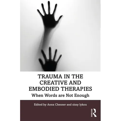 Trauma in the Creative and Embodied Therapies: When Words Are Not Enough - Paperback