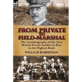 From Private to Field-Marshal: The Autobiography of the First British Private Soldier to Rise to the Highest Rank - Hardcover