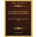 On A Method Of Investigating The Development Of Institutions: Applied To Laws Of Marriage And Descent (1889) - Paperback