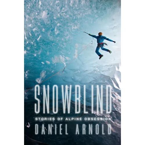 Snowblind: Stories of Alpine Obsession - Paperback