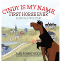 Cindy Is My Name, First Horse Ever - Hardcover