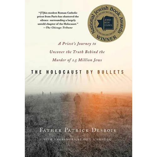 The Holocaust by Bullets: A Priest's Journey to Uncover the Truth Behind the Murder of 1.5 Million Jews - Paperback