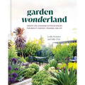 Garden Wonderland: Create Life-Changing Outdoor Spaces for Beauty, Harvest, Meaning, and Joy - Hardcover