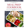 Meal Prep Cookbook: Easy and Delicious Meal Prep Recipes for Beginners - Paperback