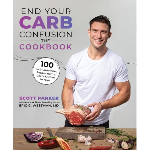 End Your Carb Confusion: The Cookbook: 100 Carb-Customized Recipes from a Chef's Kitchen to Yours - Paperback