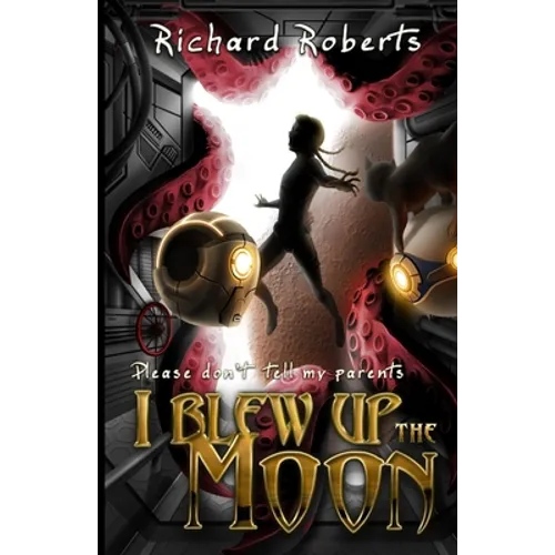 Please Don't Tell My Parents I Blew Up the Moon - Paperback