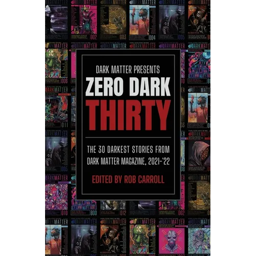 Zero Dark Thirty: The 30 Darkest Stories from Dark Matter Magazine, 2021-'22 - Paperback