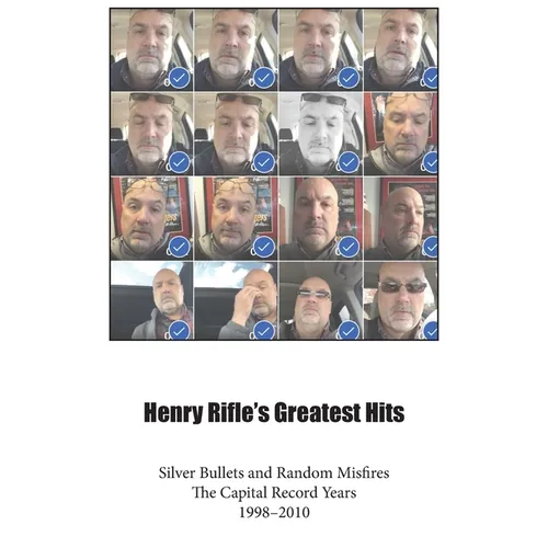 Henry Rifle's Greatest Hits: Silver Bullets and Random Misfires-The Capital Record Years (1998-2010) - Hardcover