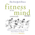 The New York Times Fitness for the Mind Crosswords Volume 1: 100 Crossword Puzzles to Keep Your Brain in Shape - Paperback
