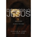Dismissing Jesus: How We Evade the Way of the Cross - Hardcover