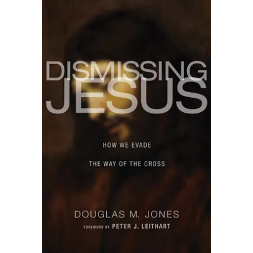 Dismissing Jesus: How We Evade the Way of the Cross - Hardcover