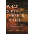 What Virtue There Is in Fire: Cultural Memory and the Lynching of Sam Hose - Paperback