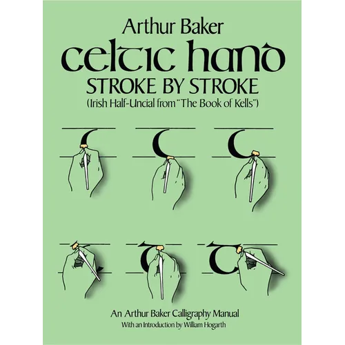 Celtic Hand Stroke by Stroke (Irish Half-Uncial from the Book of Kells): An Arthur Baker Calligraphy Manual - Paperback