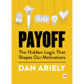 Payoff: The Hidden Logic That Shapes Our Motivations - Hardcover