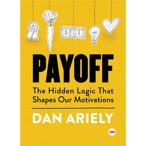 Payoff: The Hidden Logic That Shapes Our Motivations - Hardcover