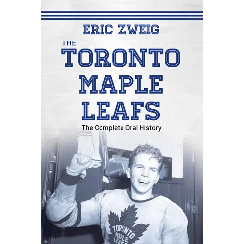 The Toronto Maple Leafs: The Complete Oral History - Paperback