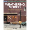 Weathering Models: Make Rolling Stock, Structures, & Details More Realistic - Paperback