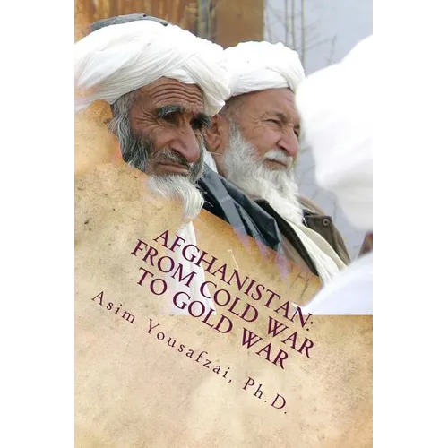 Afghanistan: From Cold War to Gold War - Paperback
