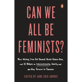Can We All Be Feminists?: New Writing from Brit Bennett, Nicole Dennis-Benn, and 15 Others on Intersectionality, Identity, and the Way Forward for Fem - Paperback