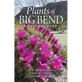 Plants of Big Bend National Park: A Guide to the Trees, Shrubs, Wildflowers, Cacti, and Ferns of the Big Bend Region of Texas - Paperback