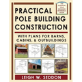 Practical Pole Building Construction: With Plans for Barns, Cabins, & Outbuildings - Paperback
