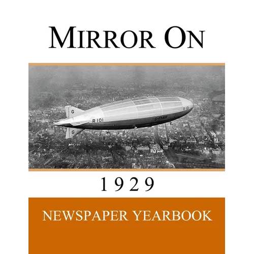 Mirror On 1929: Newspaper Yearbook containing 120 front pages from 1929 - Unique birthday gift / present idea. - Paperback
