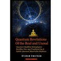 Quantum Revelations of the Real and Unreal: Quantum Buddhist Metaphysics Rectifies New Age Propheteering & Subtle Quantum Materialist Madnesss - Paperback