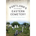 Portland's Historic Eastern Cemetery: A Field of Ancient Graves - Paperback