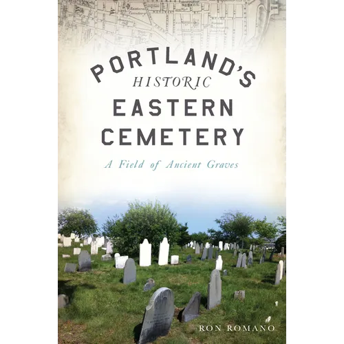 Portland's Historic Eastern Cemetery: A Field of Ancient Graves - Paperback