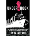 Under the Hook: How One Woman Took on the Longshoremen's Union and Made a Better Environment for Everyone - Paperback