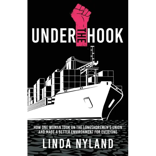 Under the Hook: How One Woman Took on the Longshoremen's Union and Made a Better Environment for Everyone - Paperback