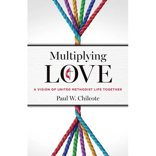 Multiplying Love: A Vision of United Methodist Life Together - Paperback