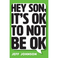 Hey Son, It's Ok To Not Be Ok - Paperback
