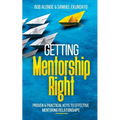 Getting Mentorship Right: Proven and practical keys to effective mentoring relationships - Paperback