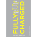 Fully Charged: How Great Leaders Boost Their Organization's Energy and Ignite High Performance - Hardcover