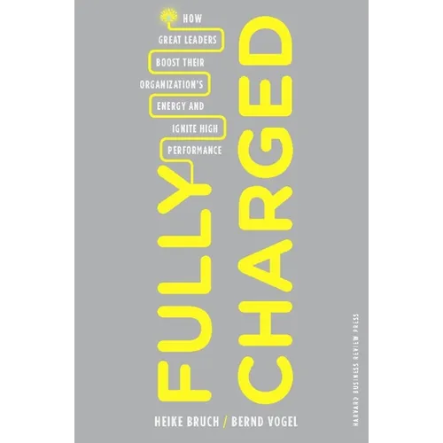 Fully Charged: How Great Leaders Boost Their Organization's Energy and Ignite High Performance - Hardcover