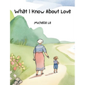 What I Know About Love - Hardcover