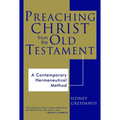 Preaching Christ from the Old Testament: A Contemporary Hermeneutical Method - Paperback