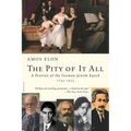 The Pity of It All: A Portrait of the German-Jewish Epoch, 1743-1933 - Paperback